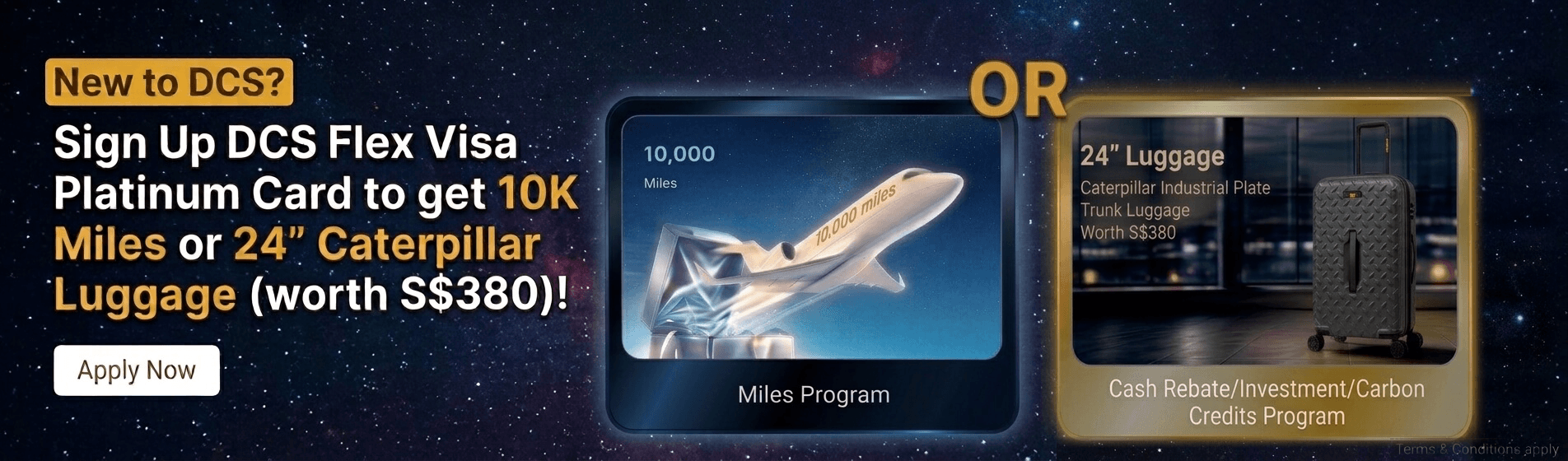 New to DCS? Sign up for the DCS Flex Visa Platinum Card to get 10K Miles or a 24" Caterpillar luggage worth S$380.